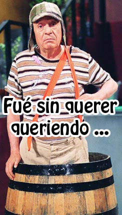 Click image for larger version

Name:	fue_sin_querer_queriendo.jpg
Views:	175
Size:	42.1 KB
ID:	247233